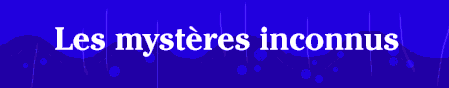 Les myst�res inconnus